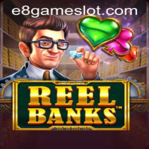 Unveiling ReelBanks: The Ultimate E8 Game Experience